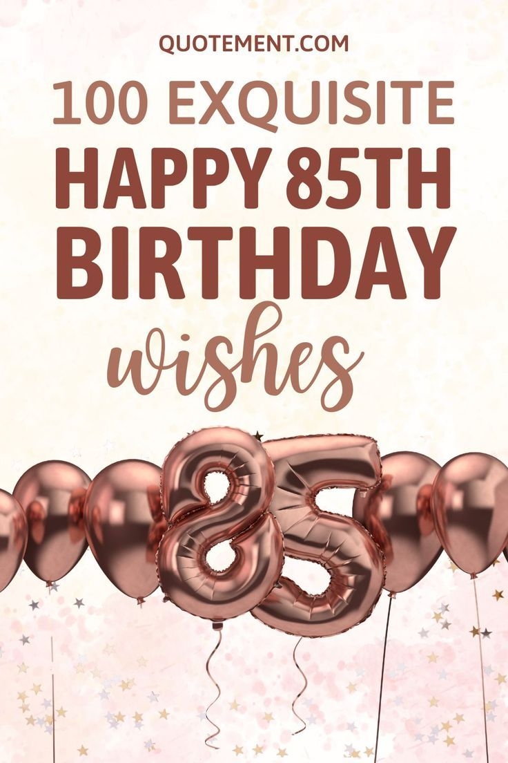 100 Exquisite Happy 85th Birthday Wishes