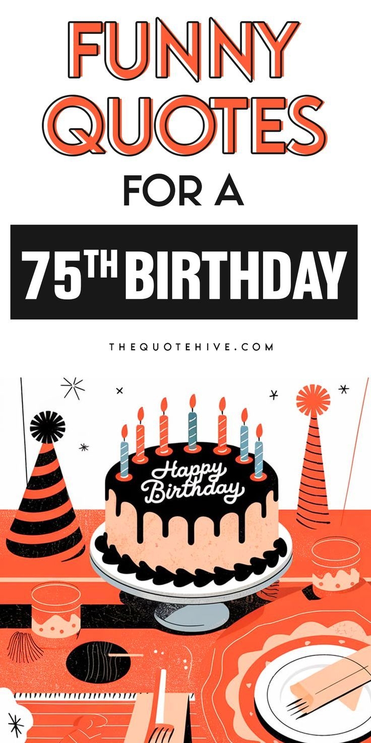 100 Funny Birthday Quotes For 75th Birthday Make This Milestone Birthday Memorable With Humor 