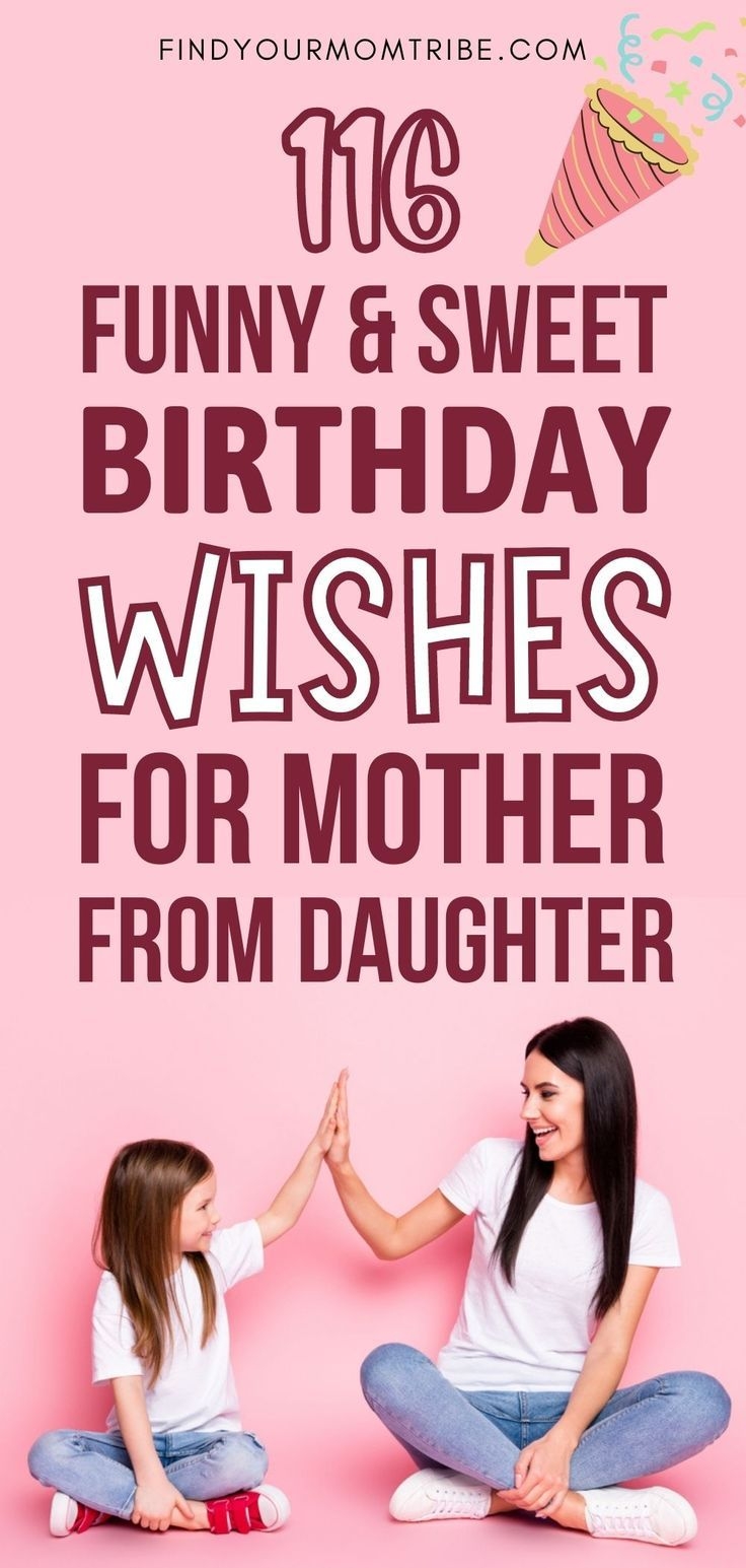 116 Funny And Sweet Birthday Wishes For Mom From Daughter