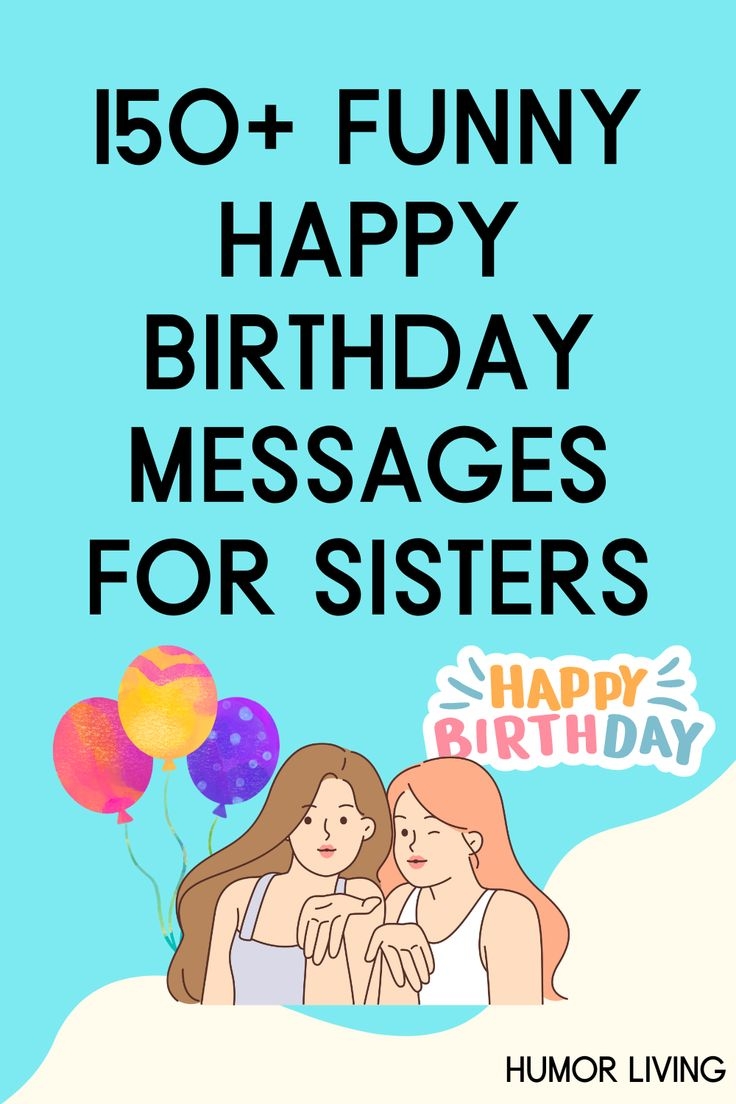 150 Funny Birthday Wishes For Sisters