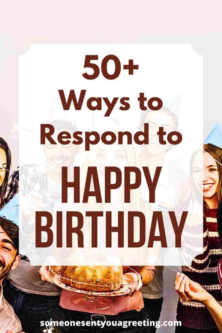 50 Ways To Respond To Happy Birthday Wishes Messages