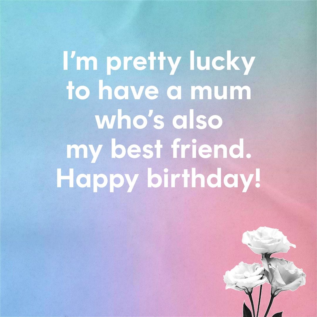 90 Lovely Birthday Wishes To Celebrate Your Mum