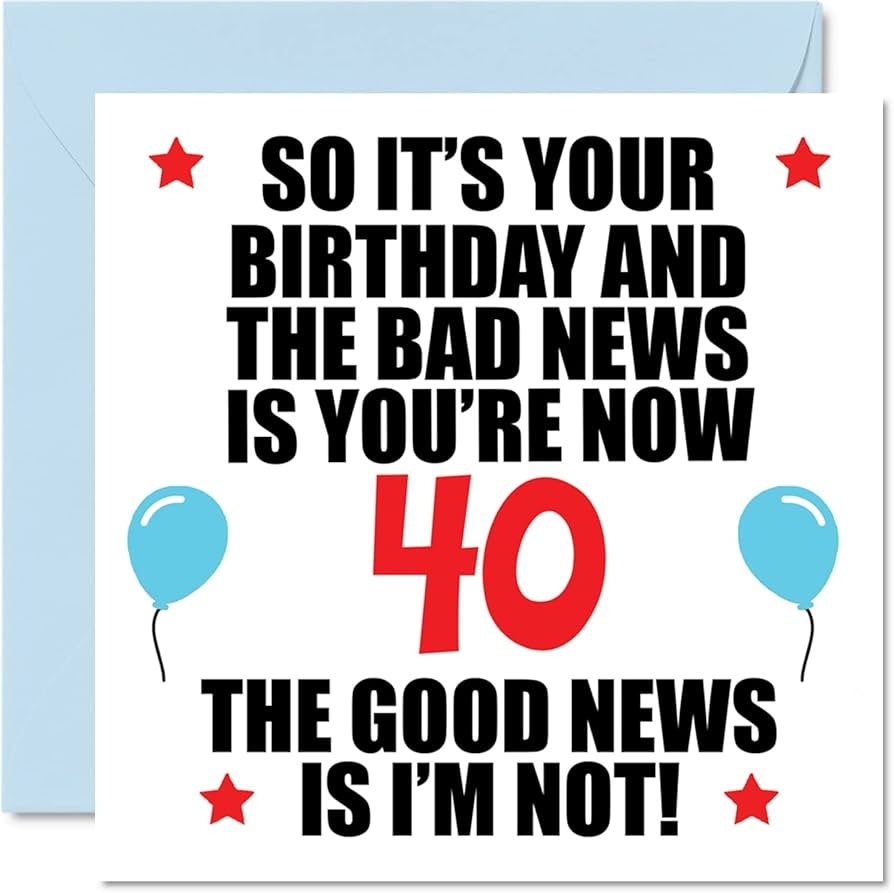 Amazon Funny 40th Birthday Card For Men Women Bad News Happy Birthday Cards For 40 Year Old Brother Sister Aunt Uncle Cousin Friend 5 7 X 5 7 Inch Forty Fortieth