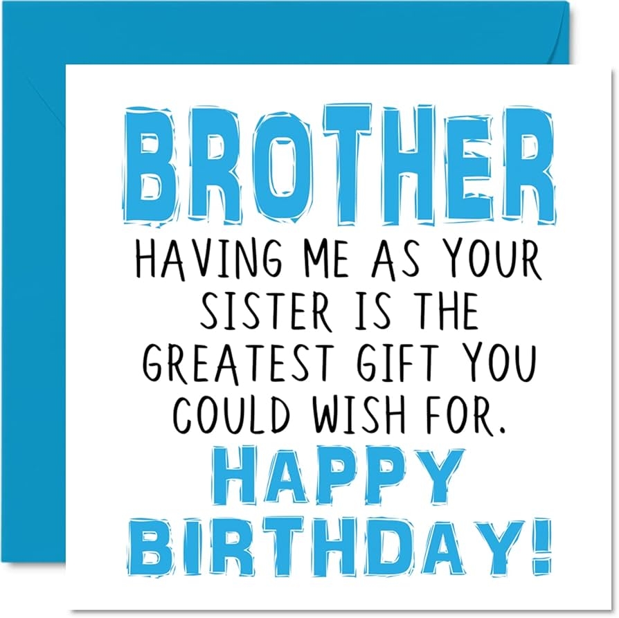 Amazon Funny Birthday Cards For Brother Having Me As Your Sister Greatest Gift Wish Joke Happy Birthday Card From Sister Sibling Birthday Gifts 5 7 X 5 7 Inch Sibling Greeting