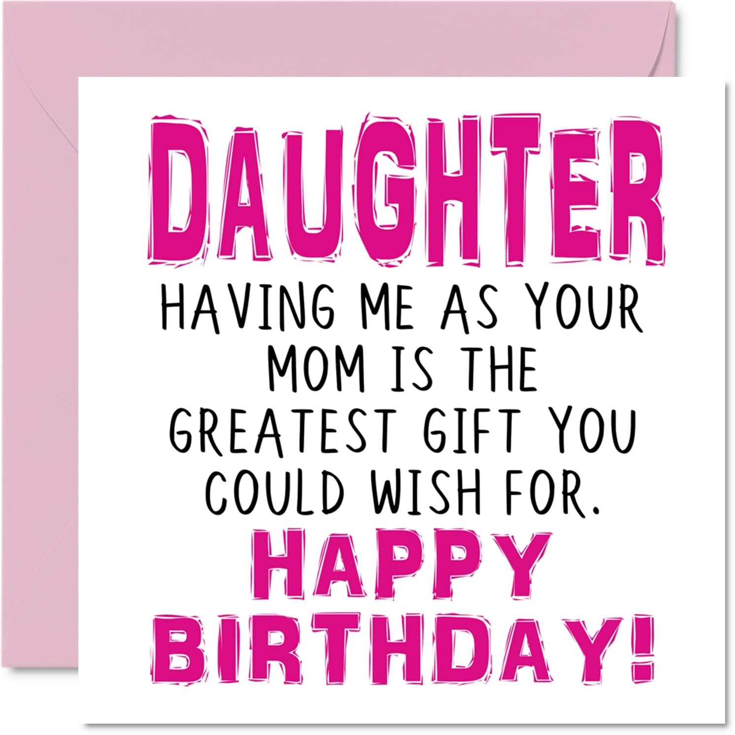 Amazon Stuff4 Funny Birthday Cards For Daughter Having Me As Your Mom Greatest Gift Wish Joke Happy Birthday Card From Mother Birthday Gifts 5 7 X 5 7 Inch Greeting Cards