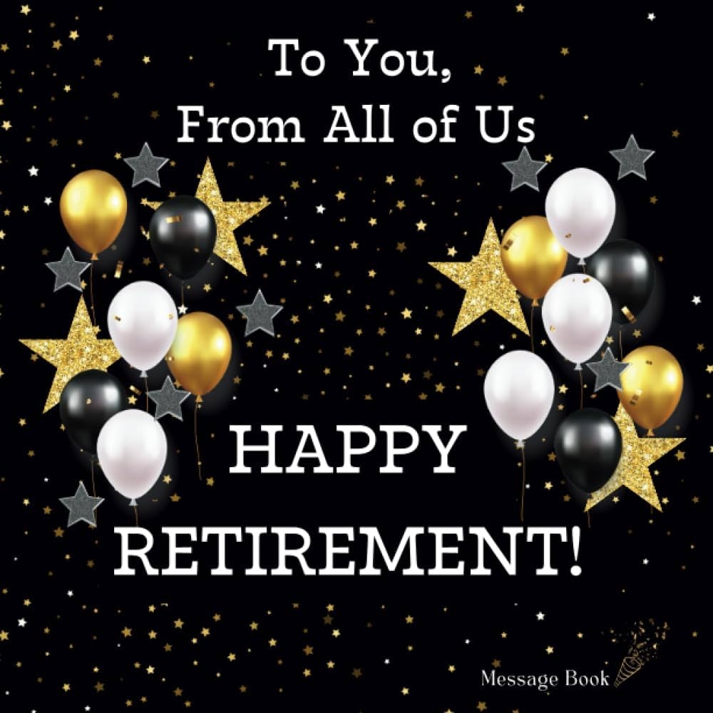 Amazon To You From All Of Us Happy Retirement Message Book Write In Keepsake Guest Book To Sign From Coworker Employer Family And Friends To A Retiring And Well Wishes Gift