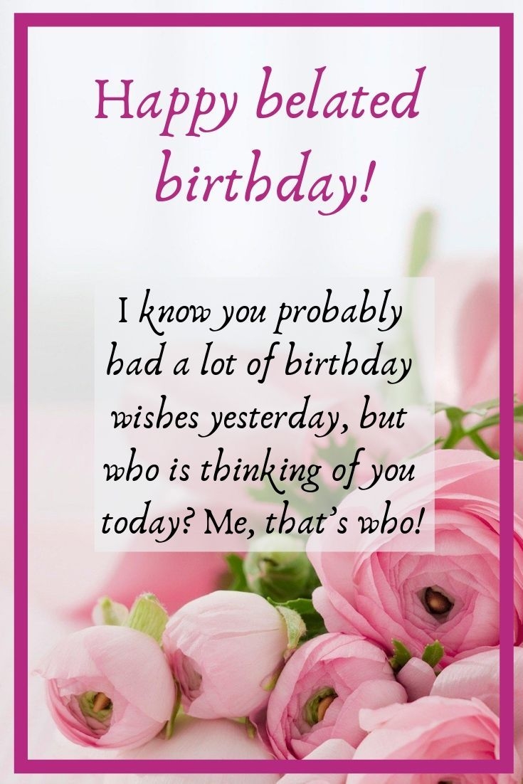 Belated Happy Birthday Message For A Friend Miles Away Belated Happy Birthday Message For A Friend 200 Best Belated Birthday Wishes And Messages Images Wishes Funny
