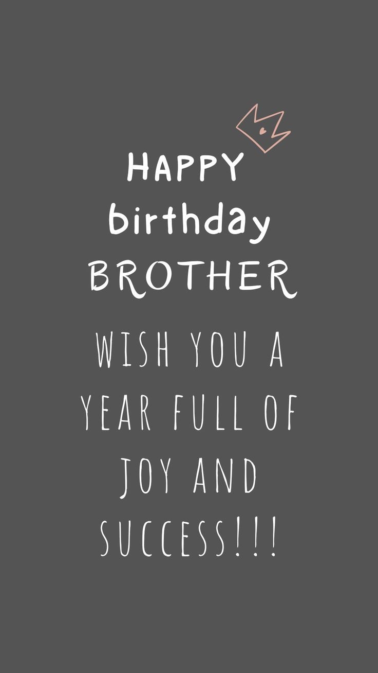 HAPPY BIRTHDAY BROTHER WISH YOU JOY AND SUCCESS 