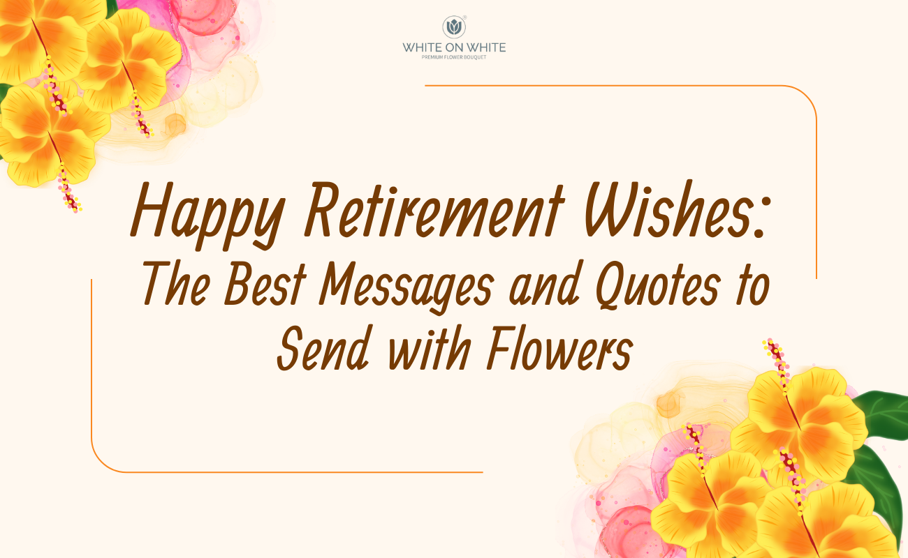 Happy Retirement Wishes The Best Messages And Quotes To Send With Flowers