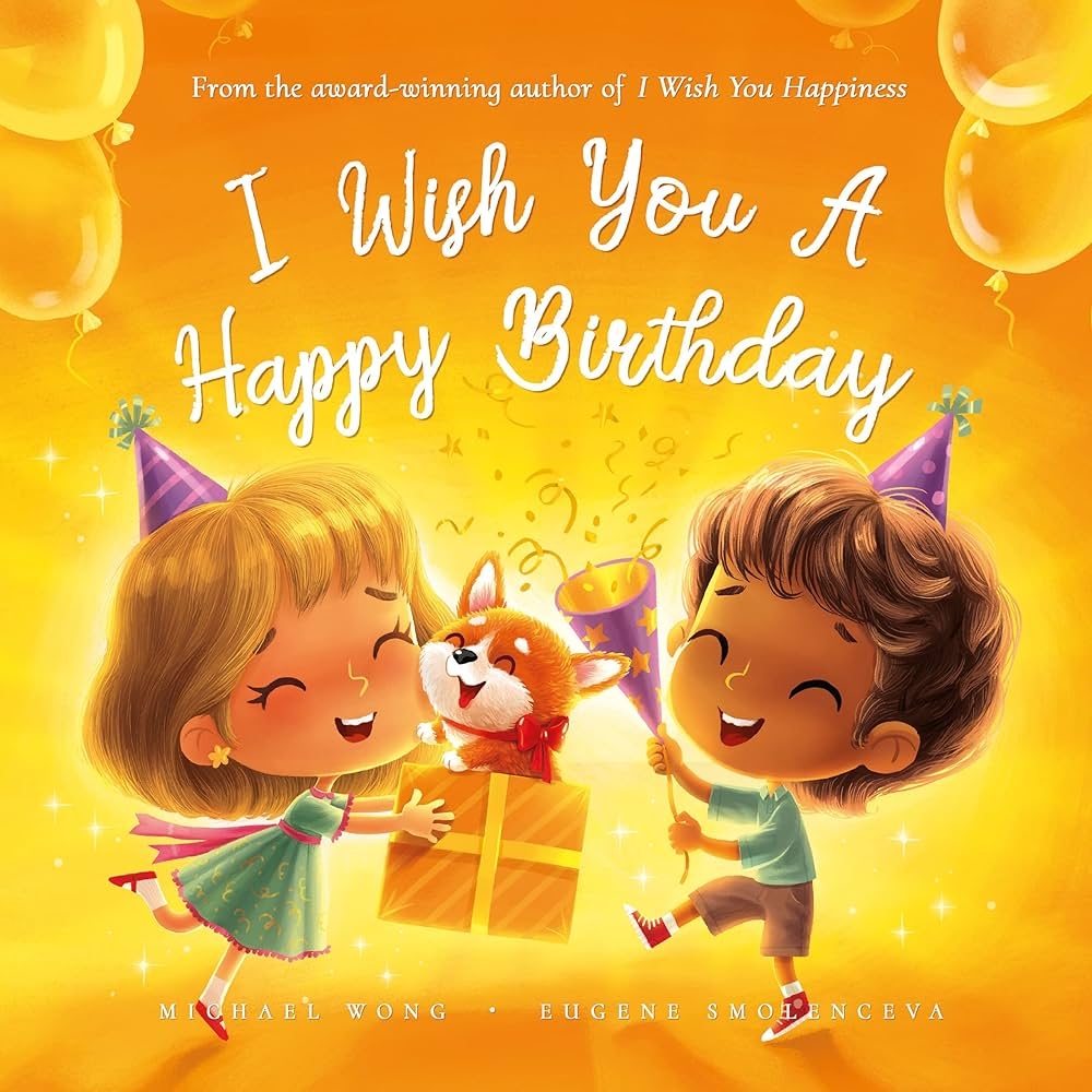 I Wish You A Happy Birthday A Happy Birthday Book That Keeps On Giving Months After The Birthday Card Has Been Discarded The Unconditional Love Series 4 Kindle Edition By Wong 