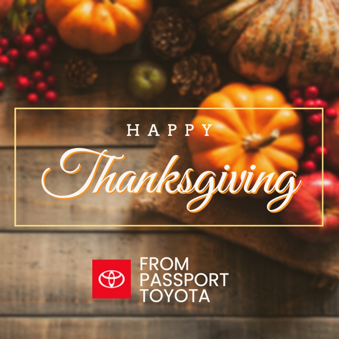 Wishing You And Your Family A Happy Thanksgiving From All Of Us At Passport Toyota Passport Toyota Blog Wishing You And Your Family A Happy Thanksgiving From All Of Us At Passport Toyota Passport Toyota Blog